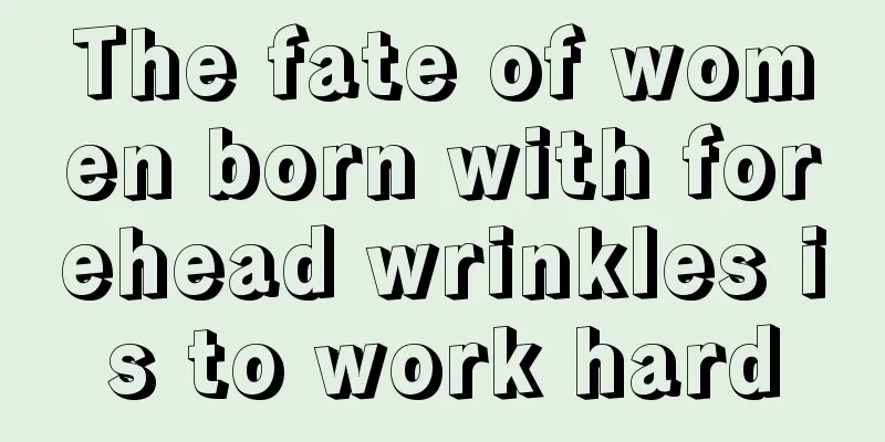 The fate of women born with forehead wrinkles is to work hard