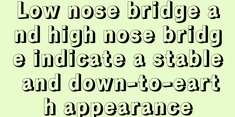 Low nose bridge and high nose bridge indicate a stable and down-to-earth appearance