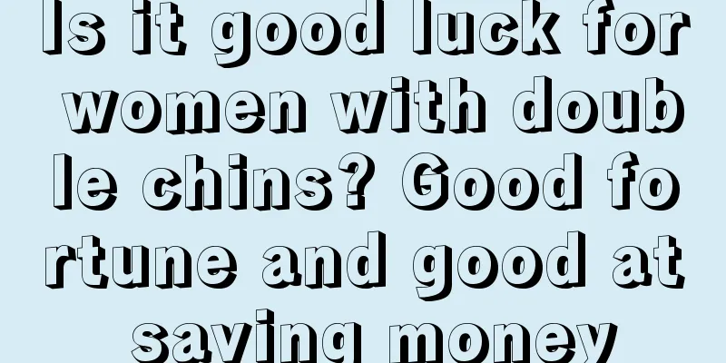 Is it good luck for women with double chins? Good fortune and good at saving money