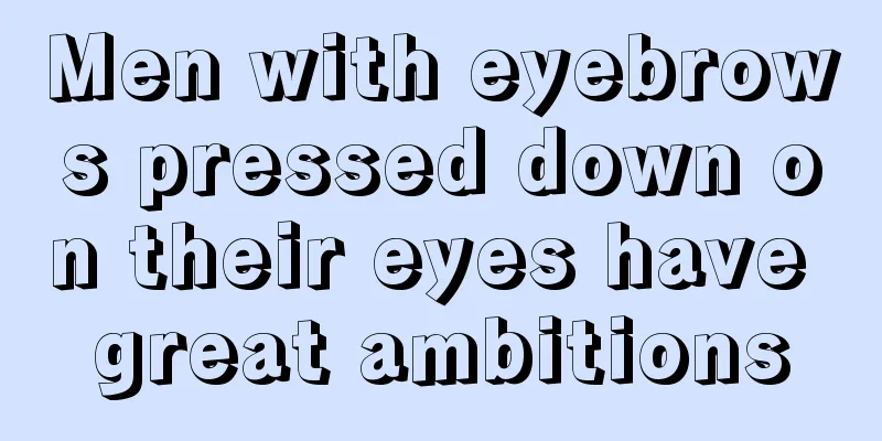 Men with eyebrows pressed down on their eyes have great ambitions