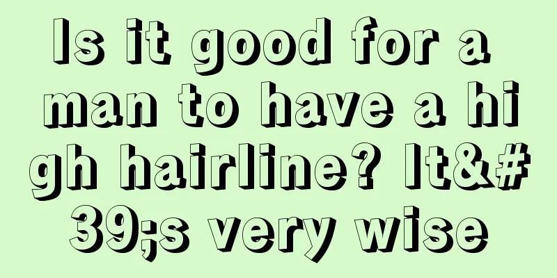Is it good for a man to have a high hairline? It's very wise