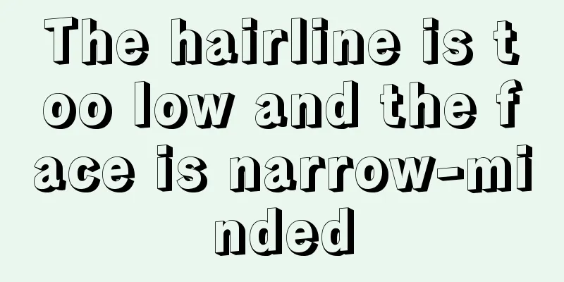 The hairline is too low and the face is narrow-minded