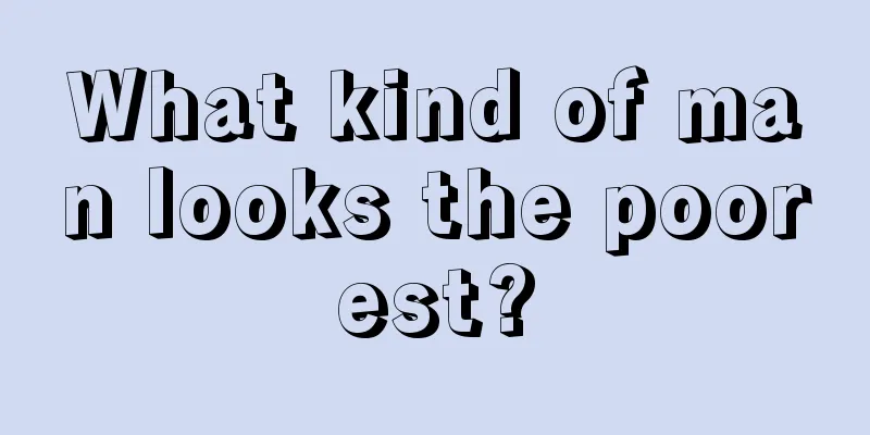 What kind of man looks the poorest?