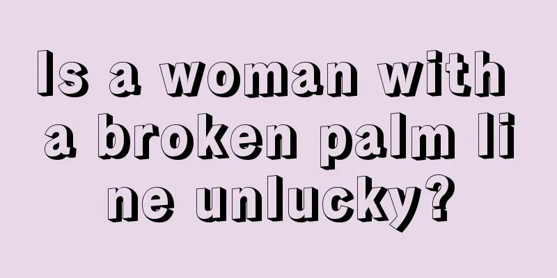 Is a woman with a broken palm line unlucky?
