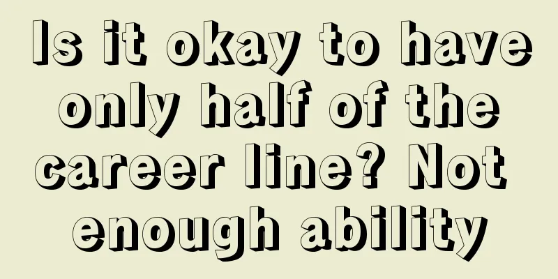 Is it okay to have only half of the career line? Not enough ability