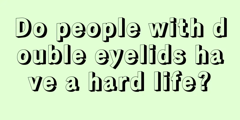 Do people with double eyelids have a hard life?