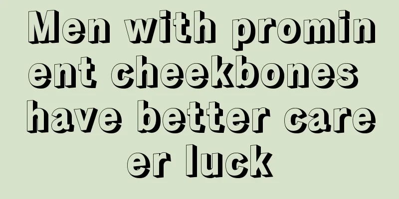 Men with prominent cheekbones have better career luck