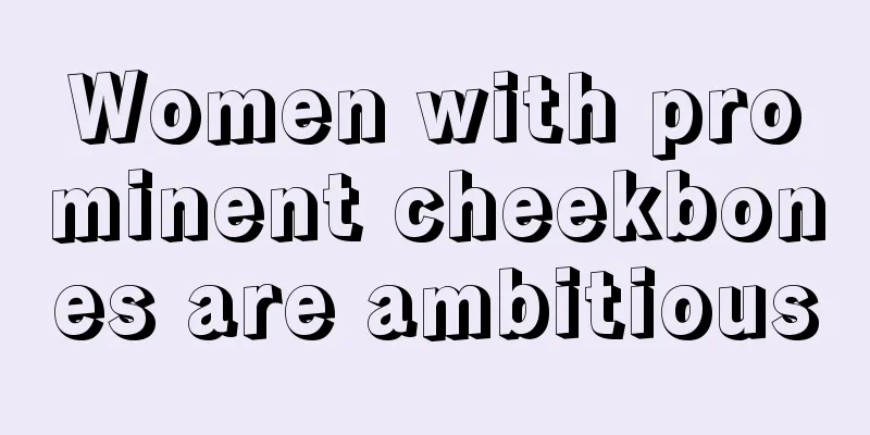 Women with prominent cheekbones are ambitious
