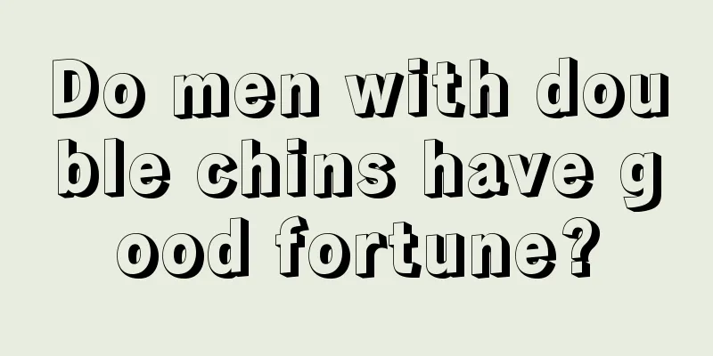 Do men with double chins have good fortune?
