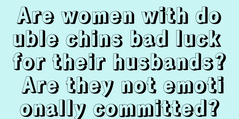 Are women with double chins bad luck for their husbands? Are they not emotionally committed?