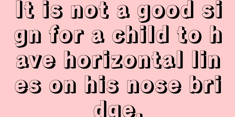 It is not a good sign for a child to have horizontal lines on his nose bridge.