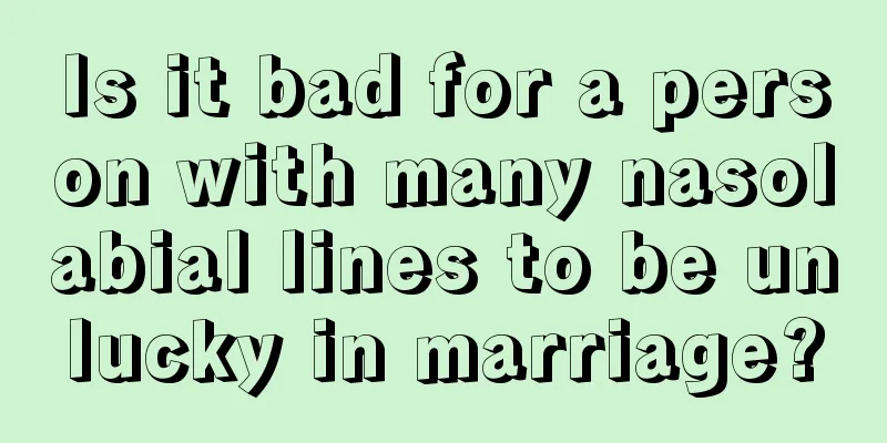 Is it bad for a person with many nasolabial lines to be unlucky in marriage?