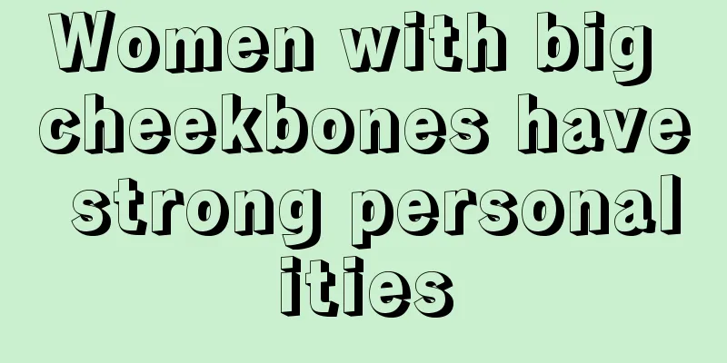 Women with big cheekbones have strong personalities