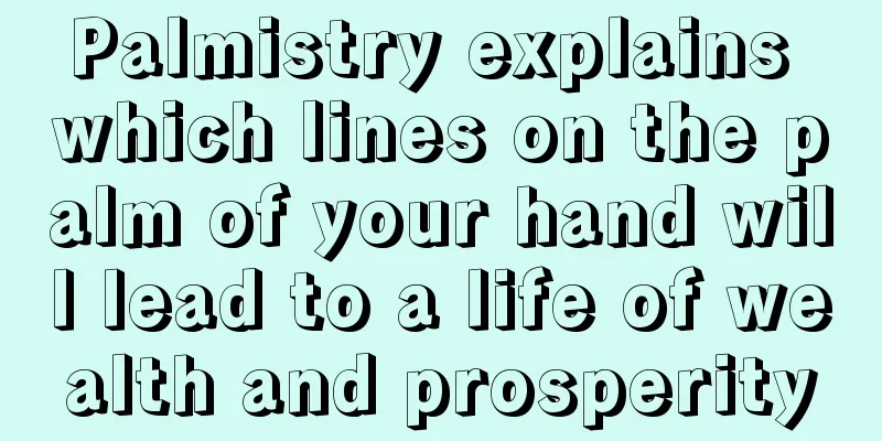 Palmistry explains which lines on the palm of your hand will lead to a life of wealth and prosperity