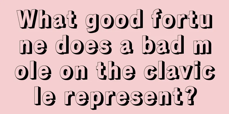 What good fortune does a bad mole on the clavicle represent?