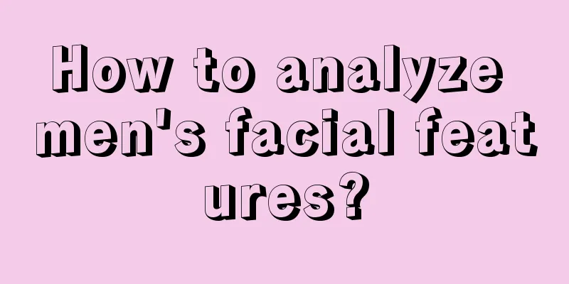 How to analyze men's facial features?