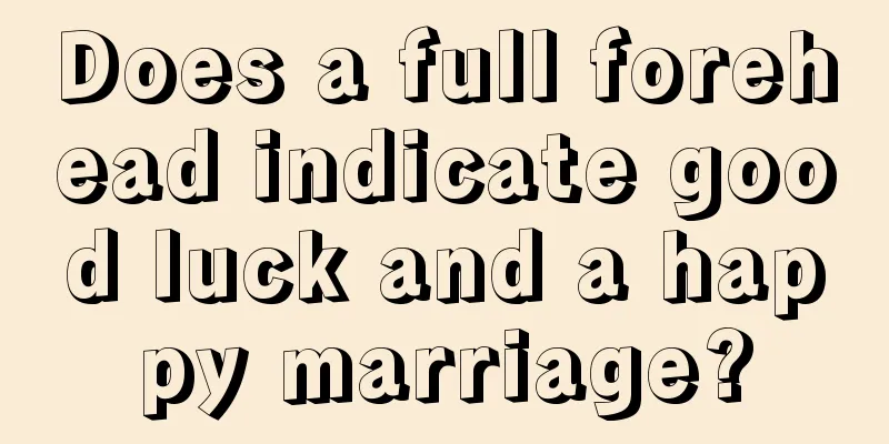 Does a full forehead indicate good luck and a happy marriage?