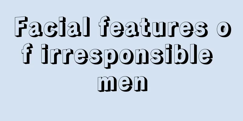 Facial features of irresponsible men