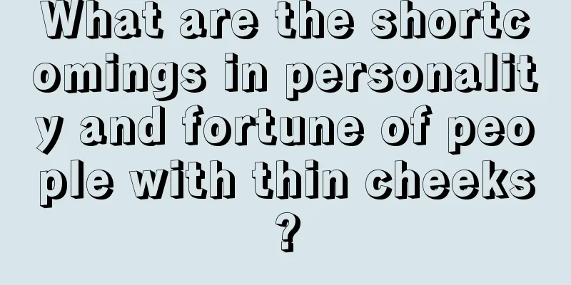 What are the shortcomings in personality and fortune of people with thin cheeks?