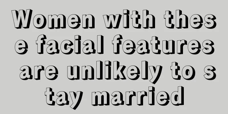 Women with these facial features are unlikely to stay married