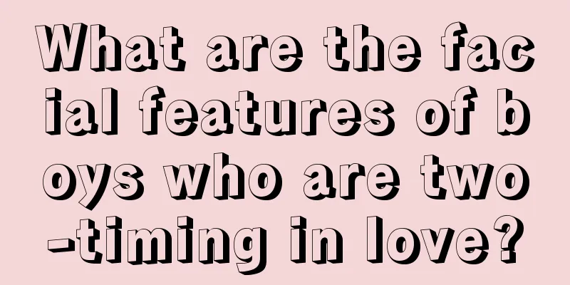 What are the facial features of boys who are two-timing in love?