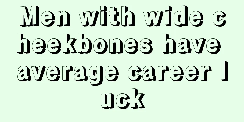 Men with wide cheekbones have average career luck