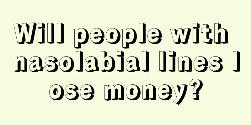 Will people with nasolabial lines lose money?