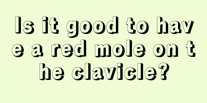 Is it good to have a red mole on the clavicle?