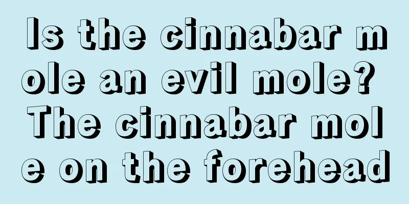 Is the cinnabar mole an evil mole? The cinnabar mole on the forehead