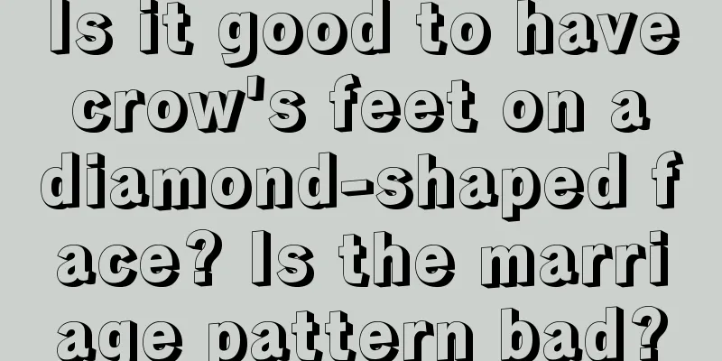 Is it good to have crow's feet on a diamond-shaped face? Is the marriage pattern bad?
