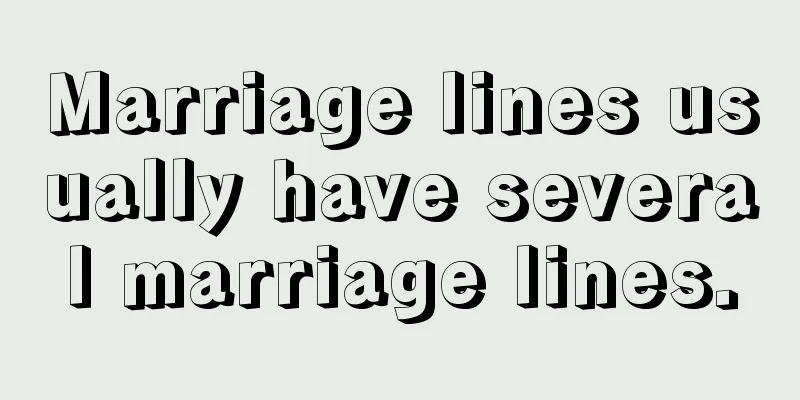 Marriage lines usually have several marriage lines.