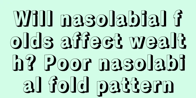 Will nasolabial folds affect wealth? Poor nasolabial fold pattern