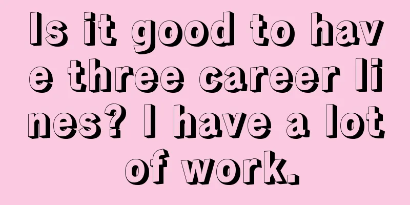 Is it good to have three career lines? I have a lot of work.