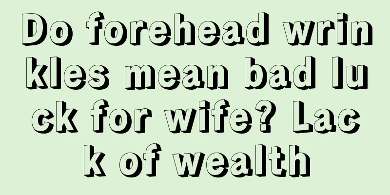 Do forehead wrinkles mean bad luck for wife? Lack of wealth