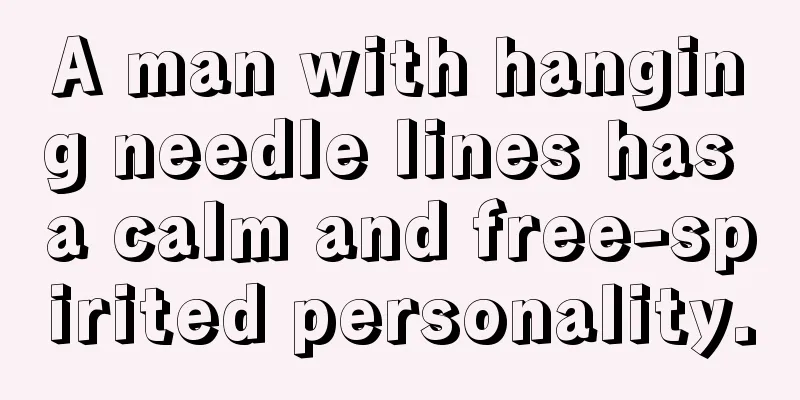 A man with hanging needle lines has a calm and free-spirited personality.