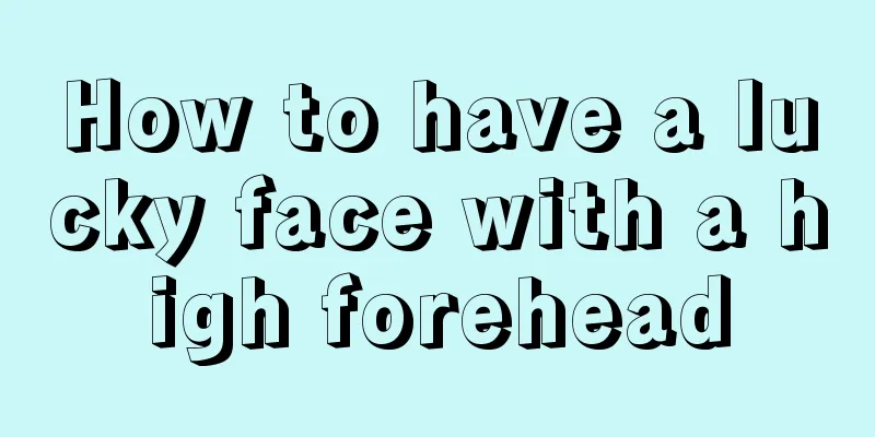 How to have a lucky face with a high forehead