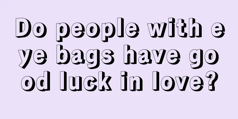 Do people with eye bags have good luck in love?