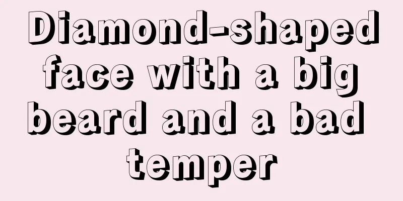 Diamond-shaped face with a big beard and a bad temper