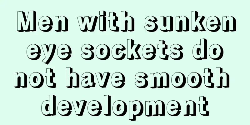Men with sunken eye sockets do not have smooth development