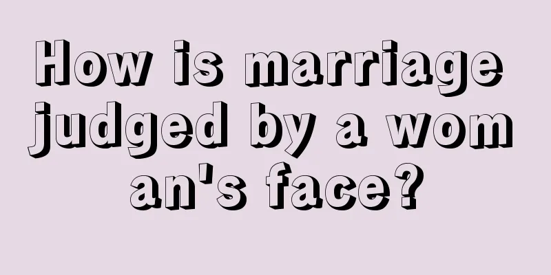 How is marriage judged by a woman's face?