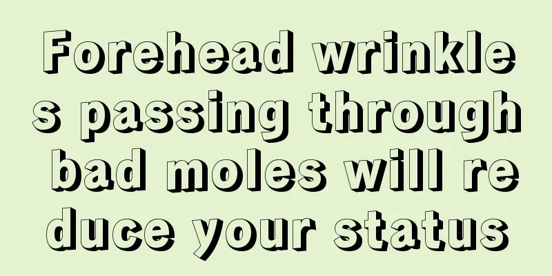 Forehead wrinkles passing through bad moles will reduce your status
