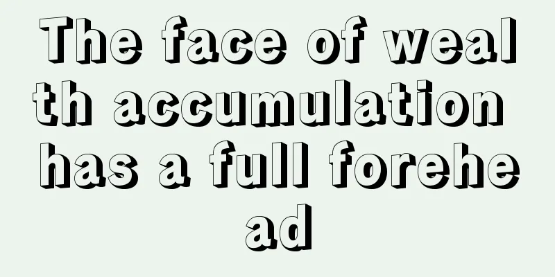 The face of wealth accumulation has a full forehead