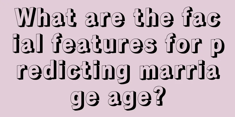 What are the facial features for predicting marriage age?