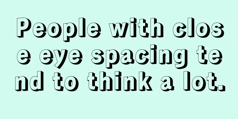 People with close eye spacing tend to think a lot.