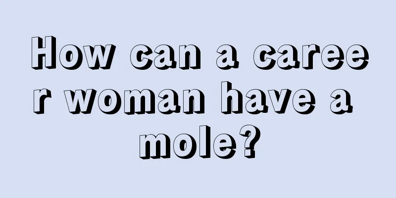 How can a career woman have a mole?