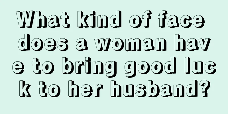 What kind of face does a woman have to bring good luck to her husband?
