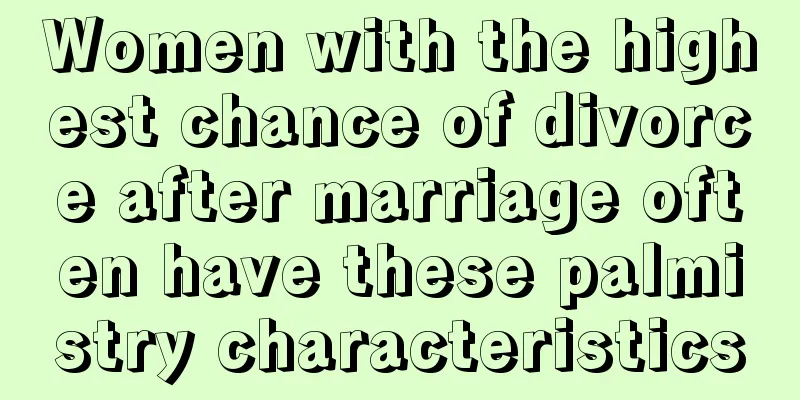 Women with the highest chance of divorce after marriage often have these palmistry characteristics