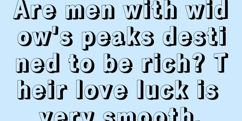 Are men with widow's peaks destined to be rich? Their love luck is very smooth.