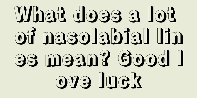 What does a lot of nasolabial lines mean? Good love luck