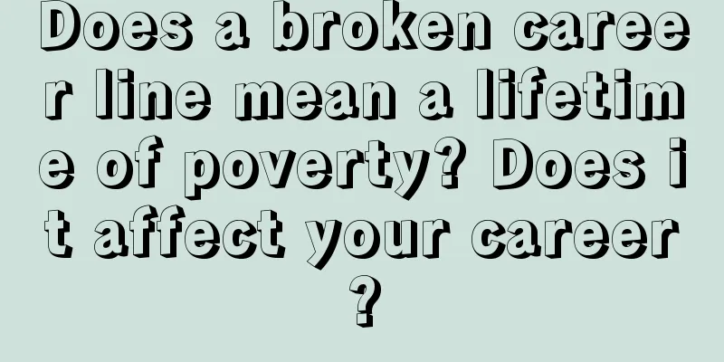 Does a broken career line mean a lifetime of poverty? Does it affect your career?